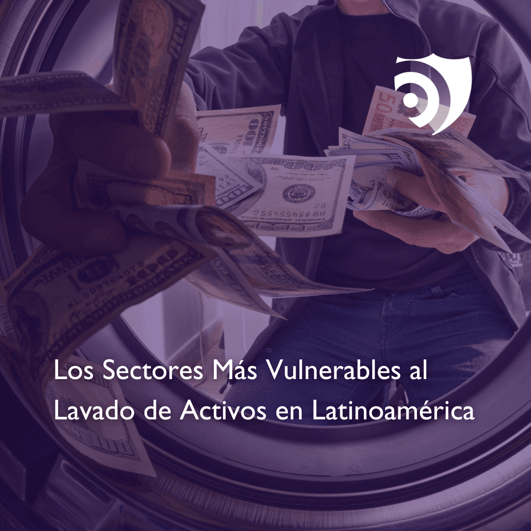 Los Sectores Más Vulnerables al Lavado de Activos en Latinoamérica: Un Análisis en Profundidad